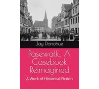Pasewalk: A Casebook Reimagined: A Work of Historical Fiction