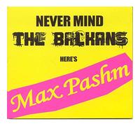Pashm,Max - Never Mind the Balkans Here's Max Pashm
