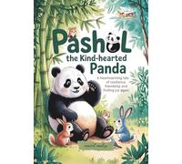 Pashol the Kind-Hearted Panda: A Heartwarming Tale of Resilience, Friendship, and Finding Joy Again (Mindful & Clever Creatures: Bilingual Emotional Intelligence Stories with Life Lessons for Kids)