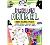 PASIÓN ANIMAL - Enigma para Niños y Adultos: Acertijos, Crucigramas, Anagramas y muchas otras Actividades para Amantes de los Animales (HECHOS INCREÍBLES Y CURIOSIDADES)