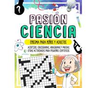 PASIÓN CIENCIA - Enigma para Niños y Adultos: Acertijos, Crucigramas, Anagramas y muchas otras Actividades para Pequeños Científicos (HECHOS INCREÍBLES Y CURIOSIDADES)