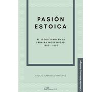 Pasión Estoica. El estoicismo en la primera modernidad, 1580-1650