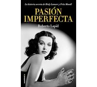 Pasión imperfecta: La historia secreta de Hedy Lamarr y Fritz Mandl (Novela)