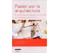 Pasion Por La Arquitectura: El Camino Hacia La Empresa Y El Merca Do E