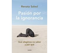 Pasión por la ignorancia: Qué elegimos no saber y por qué (Contextos)