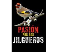 Pasión por los jilgueros: Un cuaderno rayado de 120 páginas con unas dimensiones (15,24 x 22,86 cm), para los Aficionados y amantes de los jilgueros, silvestrismo
