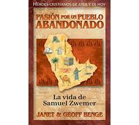 Pasion por un pueblo abandonado: La vida de Samuel Zwemer (Christian Heroes: Then & Now - Spanish)