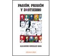 Pasion Prision Y Destierro: Memorias De Un Prisionero Politico C Ubano