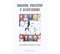 Pasion, Prision y Destierro: Memorias de Un Prisionero Politico Cubano
