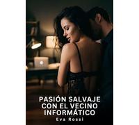 Pasión Salvaje con el Vecino Informático: Relatos Eróticos de Sexo para Adultos: 151