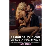 Pasión Salvaje con la Rubia Fugitiva. 1: Novela Erótica con Escenas de Sexo Explícito para Adultos: 375