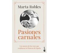 Pasiones carnales: Los amores de los reyes que cambiaron la Historia de España
