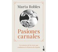 Pasiones carnales: Los amores de los reyes que cambiaron la Historia de España