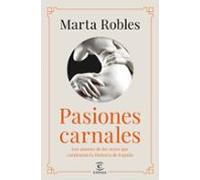 Pasiones carnales: Los amores de los reyes que cambiaron la Historia de España (NO FICCIÓN)