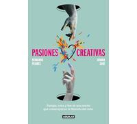 Pasiones creativas: Parejas, tríos y líos de una noche que construyeron la Historia del Arte (Divulgación)