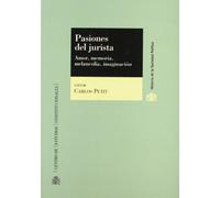 Pasiones del jurista.: Amor, memoria, melancolía, imaginación (Historia de la Sociedad Política)