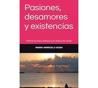 Pasiones, desamores y existencias: Poemas de amor, erotismo y el camino del olvido