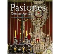 Pasiones. La Semana Santa en Sevilla (ALGAIDA LITERARIA - VARIOS)