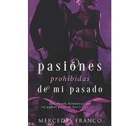 Pasiones Prohibidas De Mi Pasado Saga Nº1: Una Novela Romántica que no podrás parar de leer.