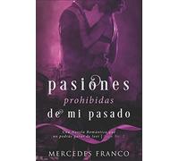 Pasiones Prohibidas De Mi Pasado Saga Nº2: Una Novela Romántica que no podrás parar de leer