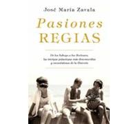 Pasiones regias: De los Saboya a los Borbones, las intrigas palaciegas más desconocidas y escandalosas de la Historia (Obras diversas)
