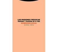 Las Pasiones Tragicas: Tragedia Y Filosofia De La Vida