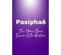 Pasiphaë - The Moon-Born Queen of the Hidden