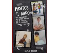 PASITOS AL BAÑO: Guía Amigable para que tu Niño Aprenda a Ir al Baño con Alegría y Confianza: 3 (Hogar, Mascotas, Vidas, Cosas cotidianas, pequeños Detalles, arreglos)