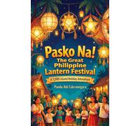 Pasko Na!: The Great Philippine Lantern Festival: A 7,000-Island Holiday Adventure (Christmas Tradition Around the World)