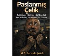 Paslanmis Celik: Selbst der harteste Stahl rostet - Die Wahrheit hinter dem Narzissmus