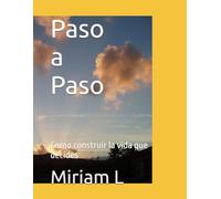 PASO A PASO: Como construir la vida que decides