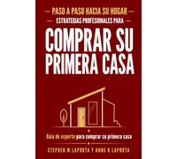Paso a paso hacia su hogar - Estrategias profesionales para comprar tu primera casa: Guia de experto para comprar tu primera casa