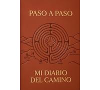 Paso a Paso, Mi Diario del Camino: Diario de viaje y registro de etapas para el peregrino de Santiago