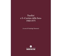Pasolini e il «Corriere della Sera» 1960-1975 (Le carte del Corriere)