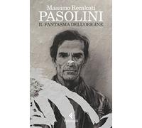 Pasolini. Il fantasma dell'origine (Varia)