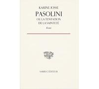 Pasolini, ou la tentation de la sainteté: Essai sur la vie et l'oeuvre de Pier Paolo Pasolini 2025