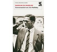 Pasolini su Pasolini. Conversazioni con Jon Halliday (Piccola biblioteca Guanda)