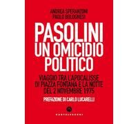 Pasolini un omicidio politico. Viaggio tra l’apocalisse di Piazza Fontana e la notte del 2 novembre 1975 (Nodi)