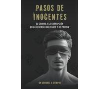 PASOS DE INOCENTES: El camino hacia la corrupción en las Fuerzas Militares y en la Policía. ¿CÓMO PODEMOS CAMBIAR EL RUMBO?