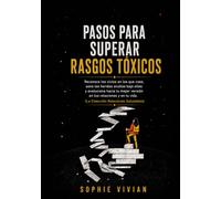 Pasos para superar rasgos tóxicos: Identifica los ciclos en los que caes, sana las heridas ocultas que se esconden tras ellos y evoluciona para ... mejor versión en las relaciones y en la vida