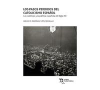 Pasos perdidos del catolicismo español, Los. Católicos y la política española del siglo XX, Los (Plural)