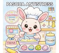 Pasqua Antistress: Libro da Colorare di Pasqua e Primavera con Coniglietti, Uova, Pulcini e Fiori per Adulti, Ragazzi e Tutte le Età