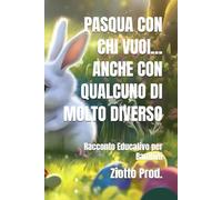 PASQUA CON CHI VUOI... ANCHE CON QUALCUNO DI MOLTO DIVERSO: Racconto Educativo per Bambini