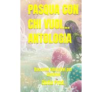 PASQUA CON CHI VUOI... ANTOLOGIA: Racconti Educativi per Bambini