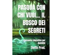 PASQUA CON CHI VUOI... IL BOSCO DEI SEGRETI: Racconto Educativo per Bambini