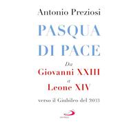 Pasqua di pace. Da Giovanni XXIII a Leone XIV, verso il Giubileo del 2033 (I Papi del terzo millennio)