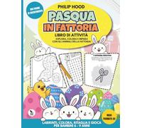 Pasqua in Fattoria: Libro di Attività: Esplora, Colora e Impara con gli Animali: 100 Pagine di Labirinti, Storie, Giochi di Logica e Ritagli per Bambini 6 - 9 Anni (Starling Paper Lab)