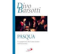 Pasqua. La trasparenza del Cristo risorto nell'eucaristia (Azione e vita)