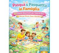 Pasqua & Pasquetta in Famiglia: 50 Giochi Divertenti per Tutte le Età, Idee per picnic, Casa e Giardino