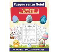 Pasqua Senza Noia!: Giochi e Sfide per Piccole Menti Brillanti